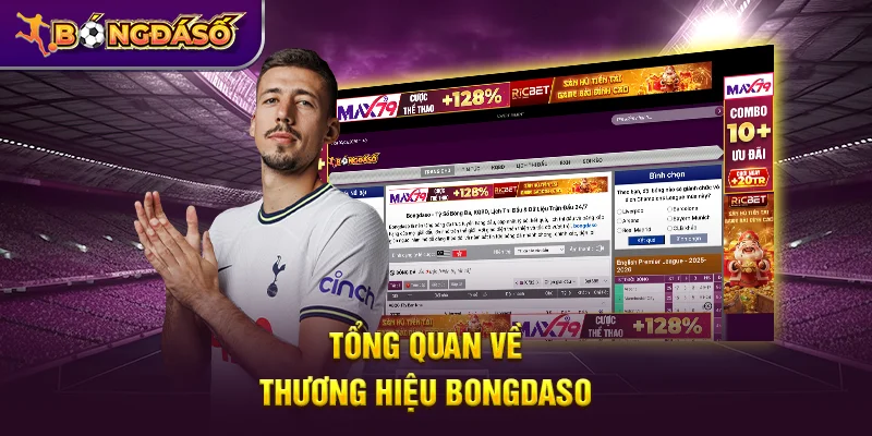 Bongdaso - Tỷ Số Bóng Đá, KQBD, Lịch Thi Đấu & Dữ Liệu Trận Đấu 24/7 15 Tổng quan về thương hiệu Bongdaso