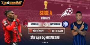 Soi Kèo AC Milan Vs Inter Milan 02h45 Ngày 09/03 - Vòng 28 Serie A 5 ac-milan-vs-inter-milan-bds-9-3