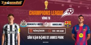 Soi Kèo Newcastle United Vs Barcelona 03h00 Ngày 11/3 - Vòng 1/8 Champions League 4 newcastle-united-vs-barcelona-bds-11-3