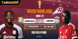 Soi Kèo Aston Villa Vs Liverpool 02h00 Ngày 16/05/2026 - Vòng 37 Ngoại Hạng Anh 6 aston-villa-vs-liverpool-bds-16-5
