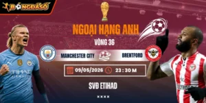 Soi Kèo Manchester City Vs Brentford 23h30 09/05 - Vòng 36 Ngoại Hạng Anh 10 manchester-city-vs-brentford-bds-9-5