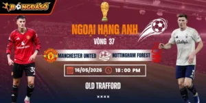 Soi Kèo Manchester United Vs Nottingham Forest 18h30 - Vòng 37 Ngoại Hạng Anh 4 manchester-united-vs-nottingham-forest-bds-17-5 (1)