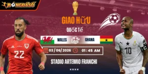 Soi Kèo Wales Vs Ghana 01h45 Ngày 03/06 - Giao Hữu Quốc Tế 6 wales-vs-ghana-bds-03-6